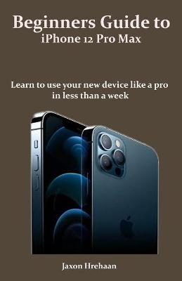Book cover for Beginners Guide to iPhone 12 Pro Max