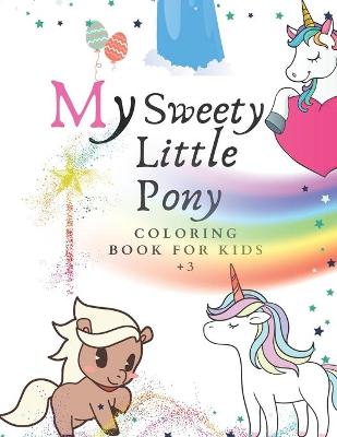 Book cover for My Sweety Little Pony Coloring Book For Kids +3