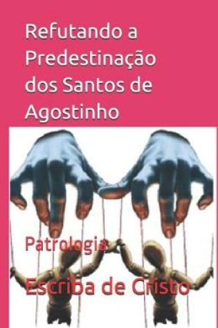 Cover of Refutando a Predestinacao dos Santos de Agostinho