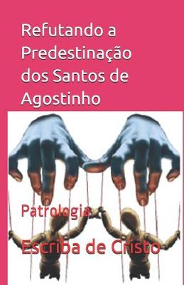 Book cover for Refutando a Predestinacao dos Santos de Agostinho