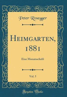 Book cover for Heimgarten, 1881, Vol. 5: Eine Monatsschrift (Classic Reprint)