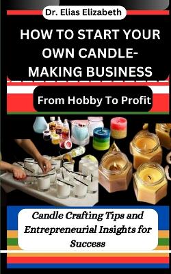 Book cover for How to Start Your Own Candle-Making Business