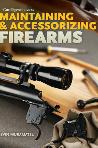 Cover of Gun Digest Guide to Maintaining & Accessorizing Firearms