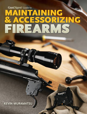 Book cover for Gun Digest Guide to Maintaining & Accessorizing Firearms
