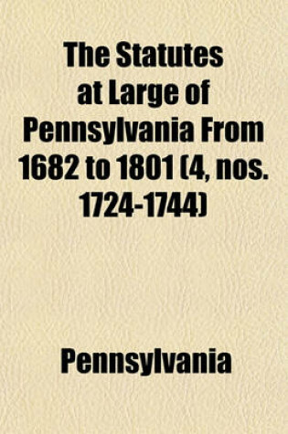 Cover of The Statutes at Large of Pennsylvania from 1682 to 1801 (Volume 4, Nos. 1724-1744)