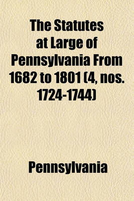 Book cover for The Statutes at Large of Pennsylvania from 1682 to 1801 (Volume 4, Nos. 1724-1744)