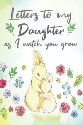 Cover of Letters to my Daughter as I watch you grow