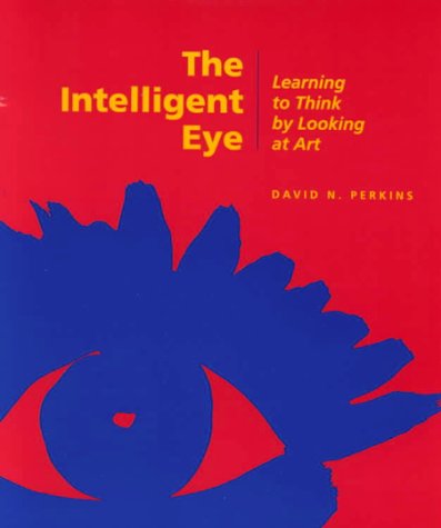 Book cover for The Intelligent Eye – Learning to Think by Looking  at Art