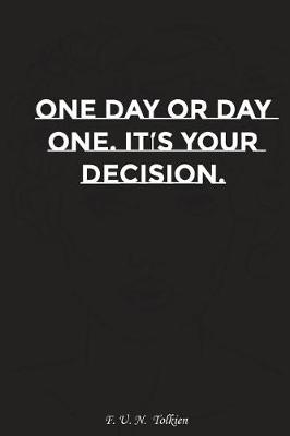 Book cover for One Day or Day One It Is Your Decision