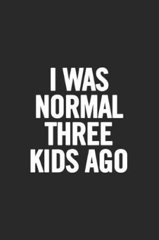 Cover of I Was Normal Three Kids Ago