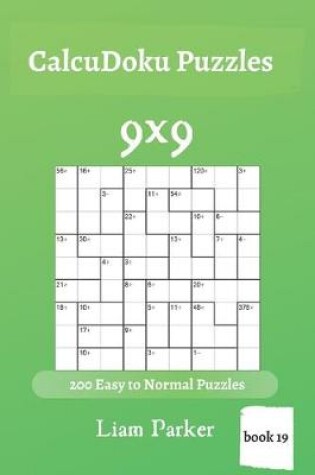 Cover of CalcuDoku Puzzles - 200 Easy to Normal Puzzles 9x9 (book 19)