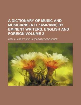 Book cover for A Dictionary of Music and Musicians (A.D. 1450-1880) by Eminent Writers, English and Foreign Volume 2