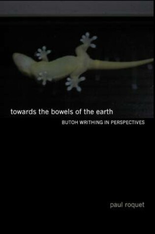 Cover of Towards the Bowels of the Earth: Butoh Writhing In Perspectives