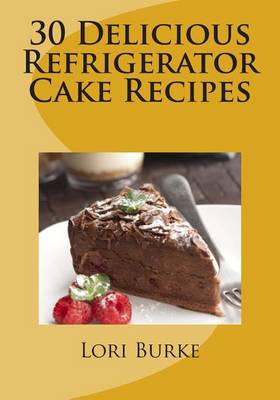 Book cover for 30 Delicious Refrigerator Cake Recipes