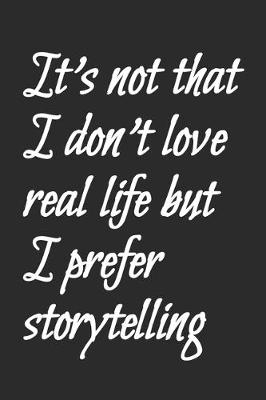 Book cover for It's not that I don't love real life but I prefer storytelling