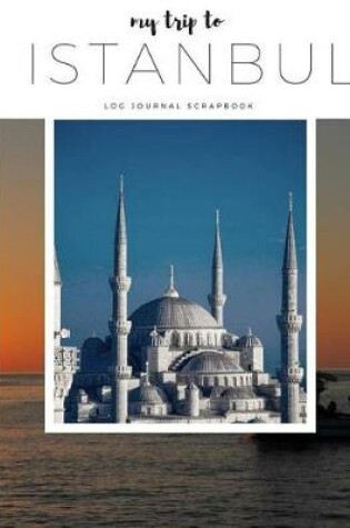 Cover of My Trip to Istanbul-Travel Log, Diary, Journal, Scrapbook