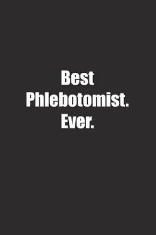 Cover of Best Phlebotomist. Ever.