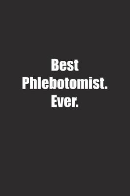 Book cover for Best Phlebotomist. Ever.