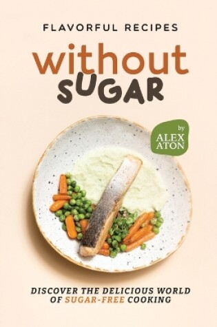 Cover of Flavorful Recipes Without Sugar