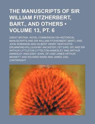 Book cover for The Manuscripts of Sir William Fitzherbert, Bart., and Others (Volume 13, PT. 6)