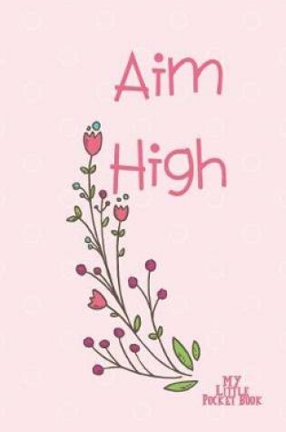 Cover of Aim High My Little Pocket Book