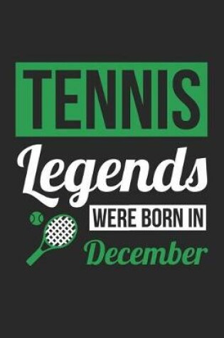 Cover of Tennis Notebook - Tennis Legends Were Born In December - Tennis Journal - Birthday Gift for Tennis Player