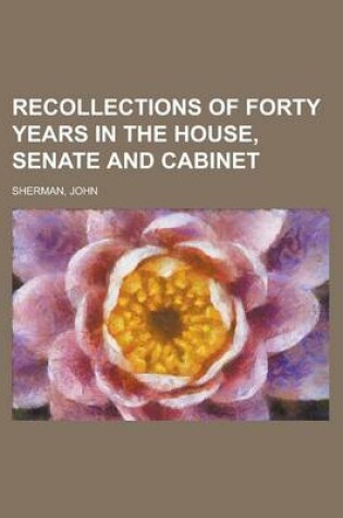 Cover of Recollections of Forty Years in the House, Senate and Cabinet