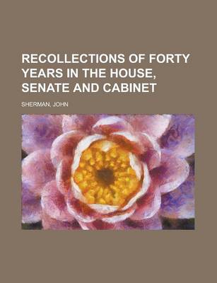 Book cover for Recollections of Forty Years in the House, Senate and Cabinet