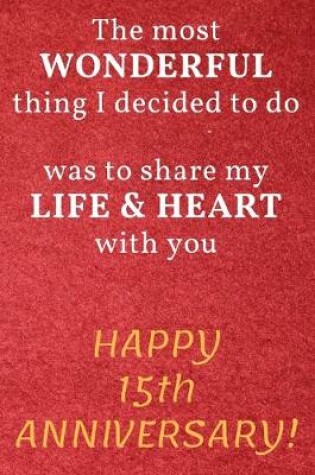 Cover of The most Wonderful thing I decided to do was to share my Life & Heart with you Happy 15th Anniversary