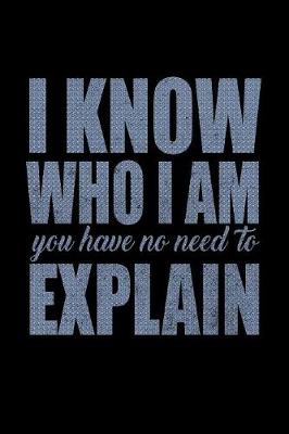 Book cover for I Know Who I Am You Have No Need To Explain