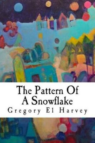 Cover of The Pattern Of A Snowflake