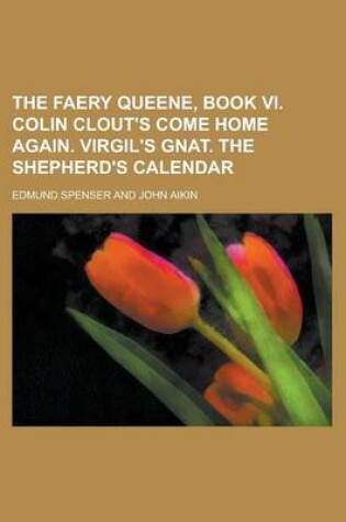 Cover of The Faery Queene, Book VI. Colin Clout's Come Home Again. Virgil's Gnat. the Shepherd's Calendar