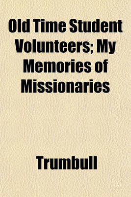 Book cover for Old Time Student Volunteers; My Memories of Missionaries