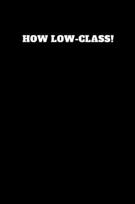 Book cover for How Low-Class!