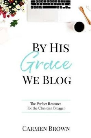 Cover of By His Grace We Blog