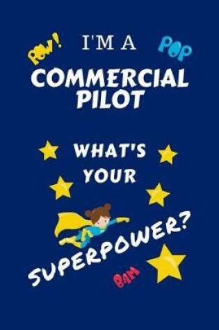 Cover of I'm A Commercial Pilot What's Your Superpower?