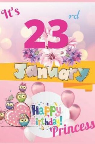 Cover of It's 23rd January Happy Birthday Princess Notebook Journal