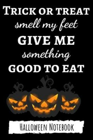 Cover of Trick Or Treat Smell My Feet Give Me Something Good To Eat