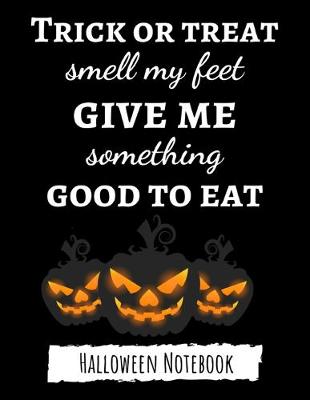 Book cover for Trick Or Treat Smell My Feet Give Me Something Good To Eat