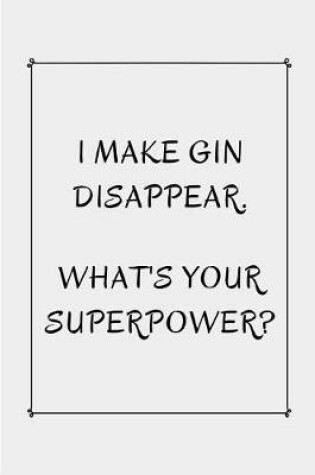 Cover of I Make Gin Disappear What's Your Superpower?