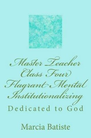 Cover of Master Teacher Class Four Flagrant Mental Institutionalizing