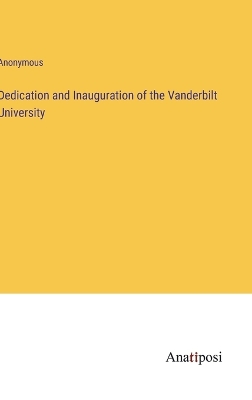 Book cover for Dedication and Inauguration of the Vanderbilt University