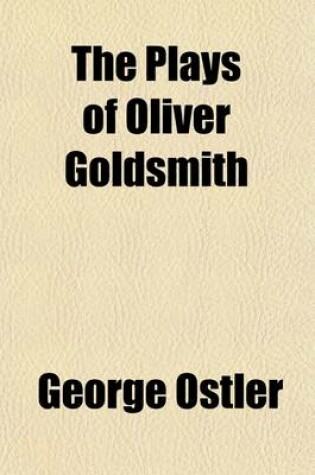 Cover of The Plays of Oliver Goldsmith; Together with the Vicar of Wakefield