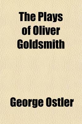 Book cover for The Plays of Oliver Goldsmith; Together with the Vicar of Wakefield