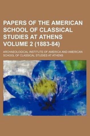 Cover of Papers of the American School of Classical Studies at Athens Volume 2 (1883-84)