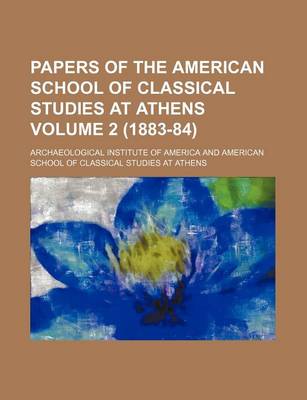 Book cover for Papers of the American School of Classical Studies at Athens Volume 2 (1883-84)