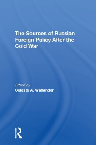 Cover of The Sources Of Russian Foreign Policy After The Cold War