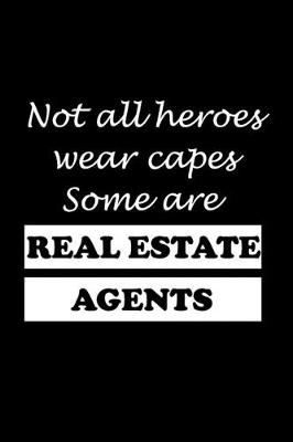 Book cover for Not All Heroes Wear Capes Some Are Real Estate Agents