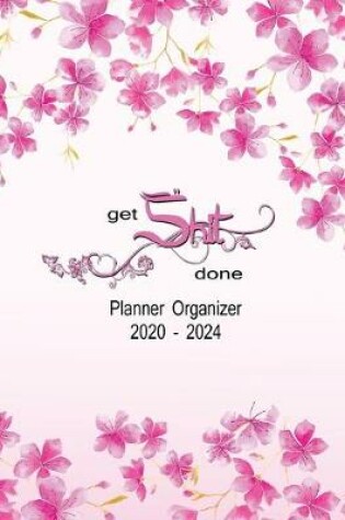 Cover of Get Shit Done Planner Organizer 2020-2024