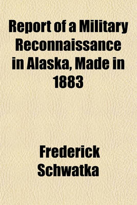 Book cover for Report of a Military Reconnaissance in Alaska, Made in 1883